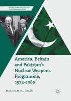 America, Britain and Pakistan's Nuclear Weapons Programme, 1974-1980: A Dream of Nightmare Proportions 3319518798 Book Cover