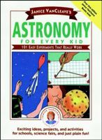 Astronomy for Every Kid: 101 Easy Experiments that Really Work 0471535737 Book Cover