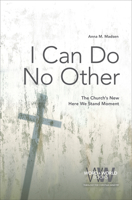 I Can Do No Other: The Church's New Here We Stand Moment 1506427375 Book Cover