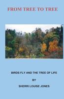 From Tree To Tree: From Tree to Tree, Birds Fly and The Tree of Life 147832743X Book Cover