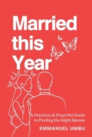 MARRIED THIS YEAR: A Practical & Prayerful Guide to Finding the Right Spouse B0FK3WL719 Book Cover