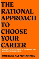 The Rational Approach to Choose Your Career: Explore Your Power of Thinking and Choose Your Destiny. B09244W2TK Book Cover