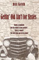 Gettin' Old Ain't for Sissies 1453830154 Book Cover