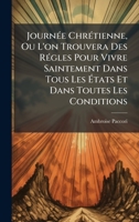 JournÃ(c)e ChrÃ(c)tienne, Ou L'on Trouvera Des RÃ(c)gles Pour Vivre Saintement Dans Tous Les Ã tats Et Dans Toutes Les Conditions (French Edition) B0FK2426S4 Book Cover