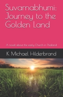 Suvarnabhumi: Journey to the Golden Land: A novel about the early Church in Thailand B08NVDXQW9 Book Cover
