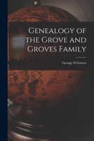 Genealogy of the Grove and Groves Family 1013360214 Book Cover