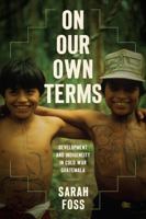 On Our Own Terms: Development and Indigeneity in Cold War Guatemala 146967033X Book Cover