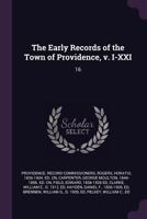 The Early Records of the Town of Providence, v. I-XXI: 16 1013832477 Book Cover