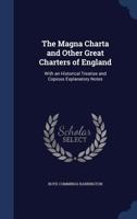 The Magna Charta and Other Great Charters of England: With an Historical Treatise and Copious Explanatory Notes 1019148861 Book Cover