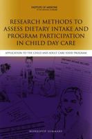 Research Methods to Assess Dietary Intake and Program Participation in Child Day Care: Application to the Child and Adult Care Food Program: Workshop Summary 030925731X Book Cover