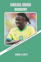 VINICIUS JUNIOR BIOGRAPHY: From the Streets to Stardom – The Rise of Football’s Next Legend (Heroes in Boots-Biographies of Football Legends) B0F275CM2F Book Cover