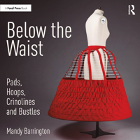 Below the Waist: Pads, Hoops, Crinolines and Bustles 0367438097 Book Cover