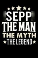 Notizbuch: Sepp The Man The Myth The Legend (120 gepunktete Seiten als u.a. Tagebuch, Reisetagebuch für Vater, Ehemann, Freund, Kumpe, Bruder, Onkel und mehr) (German Edition) 1691611794 Book Cover