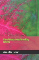 When A Woman Loves/Re-writing HERstory B0C7T3NXNQ Book Cover