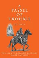 A Passel of Trouble: The Saga of Loyalist Partisan David Fanning 1535188820 Book Cover