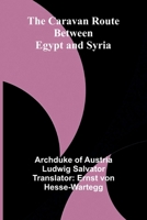 The Caravan Route between Egypt and Syria 9364731867 Book Cover