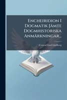 Encheiridion I Dogmatik J�mte Dogmhistoriska Anm�rkningar... 1279105542 Book Cover
