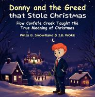 Donny and the Greed that Stole Christmas: How Covfefe Creek Taught the True Meaning of Christmas 1966533268 Book Cover