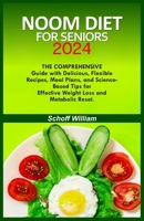 NOOM DIET FOR SENIORS 2024: The Comprehensive Guide with Delicious, Flexible Recipes, Meal Plans, and Science-Based Tips for Effective Weight Loss and Metabolic Reset. B0CSXNGPZC Book Cover