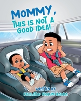 MOMMY, THIS IS NOT A GOOD IDEA! B0BGKJ6BHK Book Cover