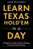 Learn Texas Hold'em in a Day: A Beginner's Guide to Rules & Strategy for Home & Casino Games (Learn Casino Games) B0GXFSKGDF Book Cover