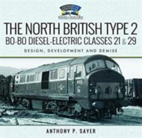 The North British Type 2 Bo-Bo Diesel-Electric Classes 21 & 29: Design, Development and Demise 1526742772 Book Cover