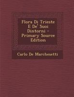 Flora Di Trieste E de' Suoi Dintorni - Primary Source Edition 1294474189 Book Cover