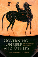 Governing Oneself and Others: On Xenophon of Athens (The A.V. Elliott Conference) 0881469262 Book Cover