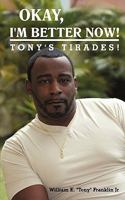 Okay, I'm Better Now!: Tony's Tirades! 1440127999 Book Cover