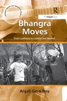 Bhangra Moves: From Ludhiana to London and Beyond 1138255572 Book Cover