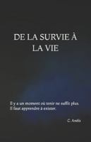 DE LA SURVIE À LA VIE: Il y a un moment où tenir ne suffit plus. Il faut apprendre à exister B0G3P6S41W Book Cover