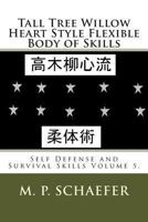 Tall Tree Willow Heart Style Flexible Body of Skills: Self Defense and Survival Skills Volume 5. 1494310066 Book Cover