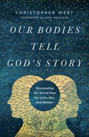 Our Bodies Tell God's Story: Discovering the Divine Plan for Love, Sex, and Gender 158743427X Book Cover