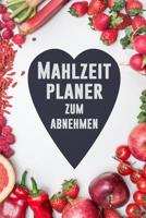 Mahlzeitplaner zum Abnehmen: T�gliches Mahlzeit Tagebuch Meal Prep und Planung Einkaufsliste Verfolge deine Mahlzeiten und halte dich an deine Di�t zum Abnehmen 107551651X Book Cover