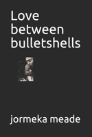 Love between bulletshells 1973297752 Book Cover