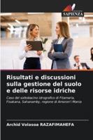 Risultati e discussioni sulla gestione del suolo e delle risorse idriche: Caso del sottobacino idrografico di Fitamaria, Fisakana, Sahanamby, regione di Amoron'i Mania (Italian Edition) 3841681123 Book Cover