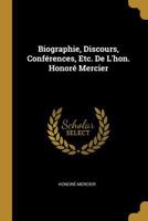 Biographie, Discours, Conf�rences, Etc. De L'hon. Honor� Mercier 1144876540 Book Cover