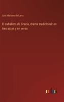 El caballero de Gracia, drama tradicional: en tres actos y en verso 3368034928 Book Cover