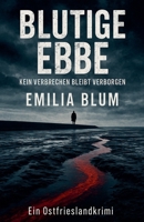 Blutige Ebbe: Kein Verbrechen bleibt verborgen (Ein Ostfrieslandkrimi) (German Edition) B0FL9QKV89 Book Cover