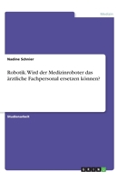 Robotik. Wird der Medizinroboter das ärztliche Fachpersonal ersetzen können? 3346263789 Book Cover