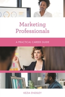 Marketing Professionals: A Practical Career Guide 1538159309 Book Cover