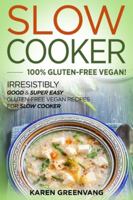 Slow Cooker -100% Gluten-Free Vegan: Irresistibly Good & Super Easy Gluten-Free Vegan Recipes for Slow Cooker (1) (Slow Cooker, Vegan Recipes) 1913857786 Book Cover