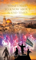 What I Need to Know About the End Times B0DZFD9BQ5 Book Cover