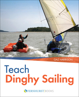 Teach Dinghy Sailing: Learn to Communicate Effectively & Get Your Students Sailing! 0470725508 Book Cover