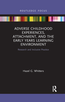 Adverse Childhood Experiences, Attachment, and the Early Years Learning Environment 1032175753 Book Cover