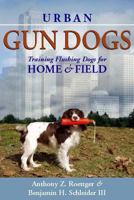 Urban Gun Dogs: Training Flushing Dogs For Home And Field 1594110506 Book Cover