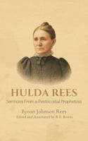 Hulda Rees (Annotated): Sermons From a Pentecostal Prophetess (Treasures of Old: The Graced Annotated Faith Classics) 196065831X Book Cover