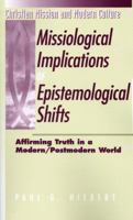 Missiological Implications of Epistemological Shifts: Affirming Truth in a Modern/Postmodern World (Christian Mission and Modern Culture) 1563382598 Book Cover