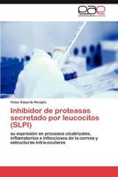 Inhibidor de proteasas secretado por leucocitos (SLPI) 3845499958 Book Cover