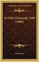 Sir Giles Goosecap, 1606 1021446513 Book Cover